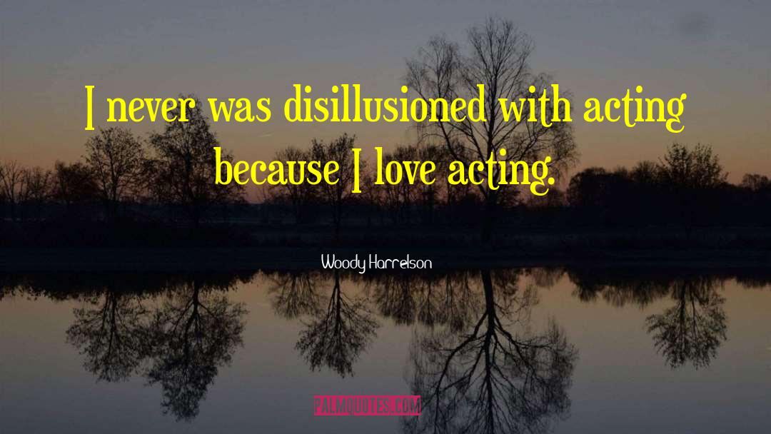 Disillusion quotes by Woody Harrelson