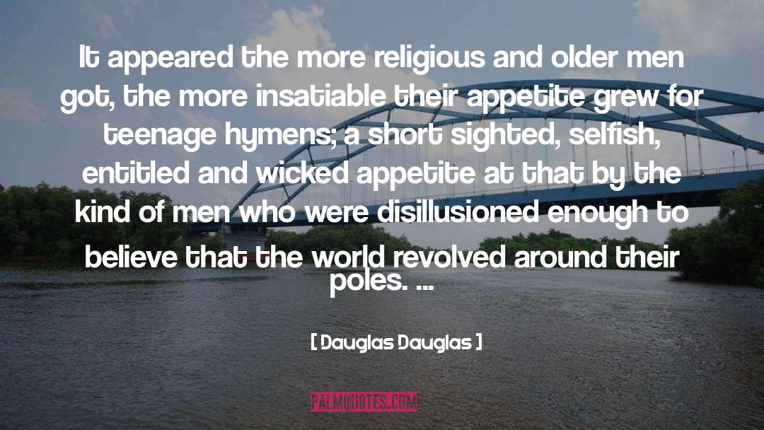 Disillusion quotes by Dauglas Dauglas