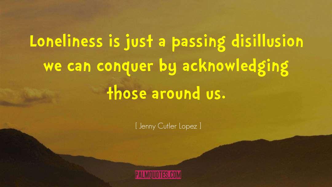 Disillusion quotes by Jenny Cutler Lopez