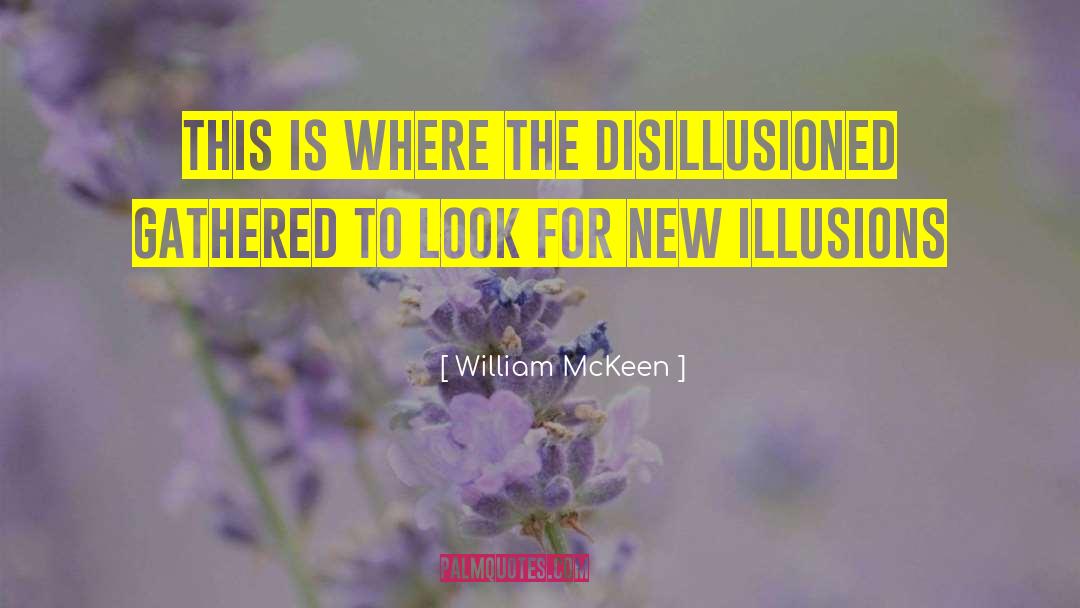 Disillusioned quotes by William McKeen