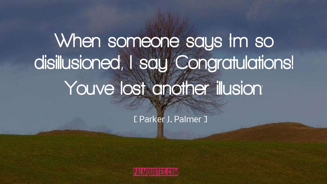 Disillusioned quotes by Parker J. Palmer