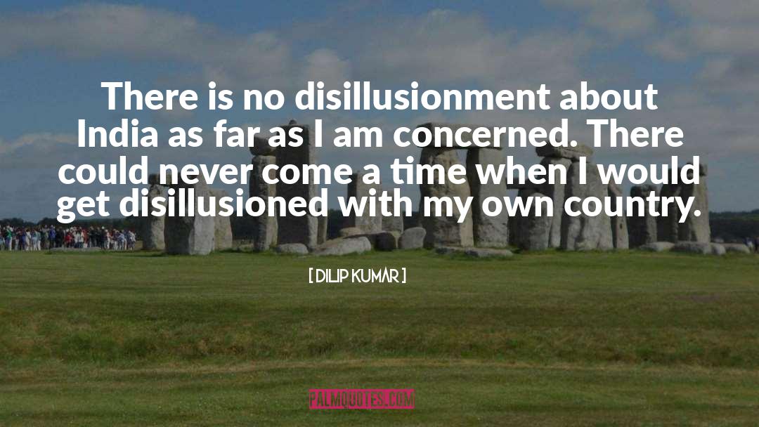 Disillusionment quotes by Dilip Kumar