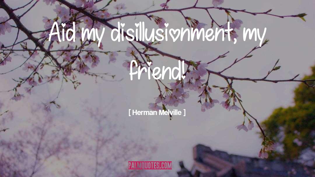 Disillusionment quotes by Herman Melville