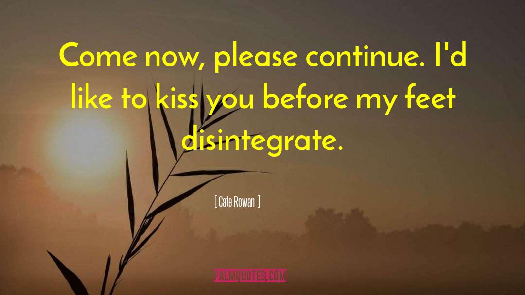 Disintegrate quotes by Cate Rowan