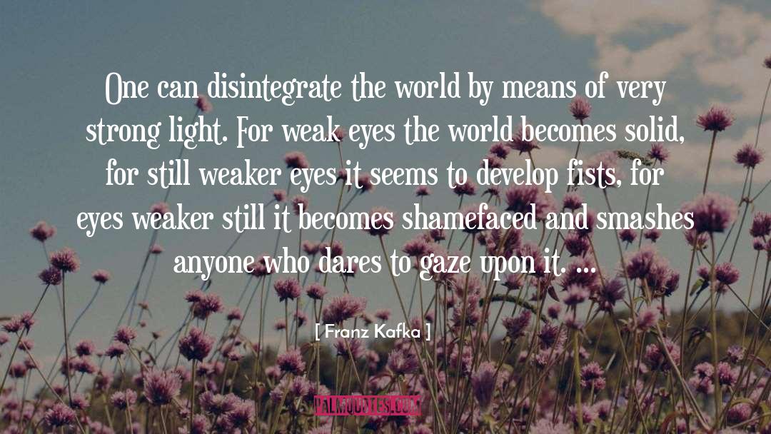 Disintegrate quotes by Franz Kafka