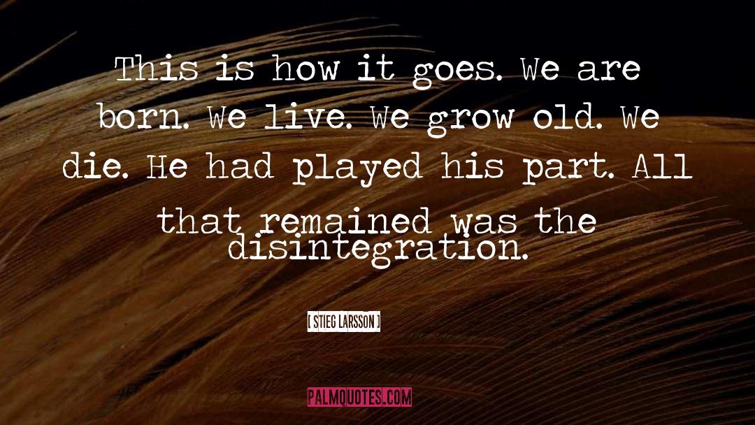 Disintegration quotes by Stieg Larsson