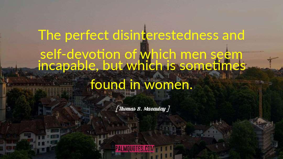 Disinterestedness quotes by Thomas B. Macaulay