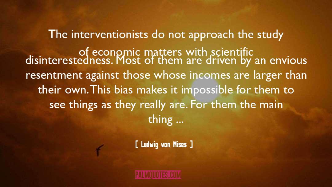 Disinterestedness quotes by Ludwig Von Mises