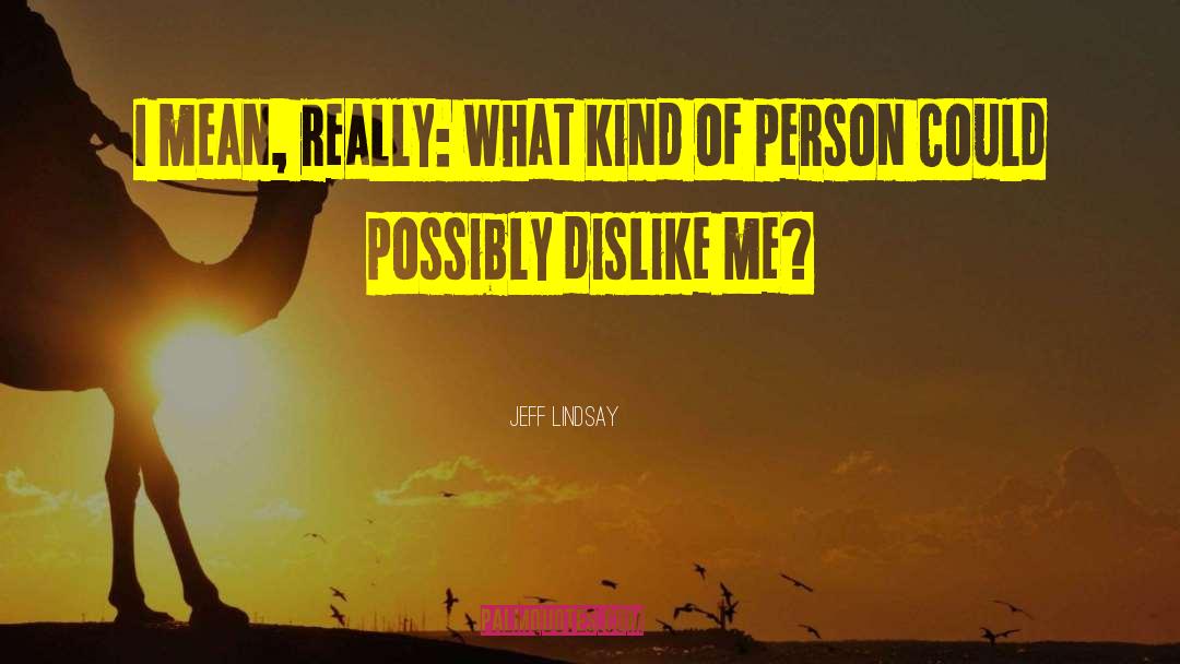 Dislike Me quotes by Jeff Lindsay