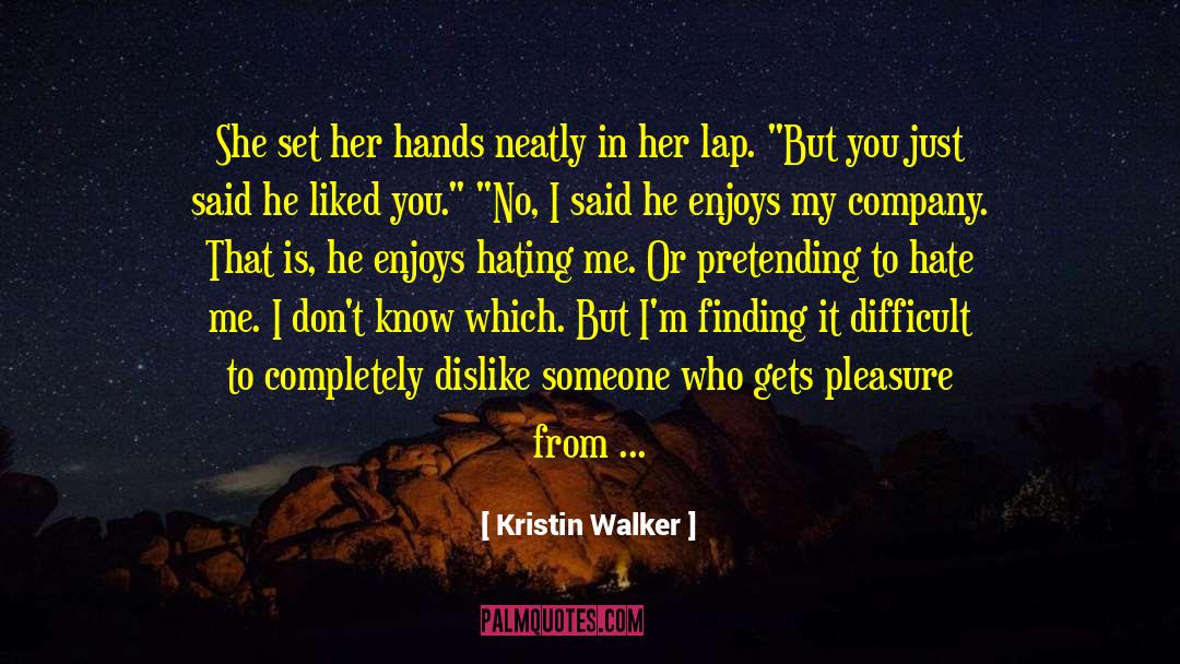 Dislike Someone quotes by Kristin Walker
