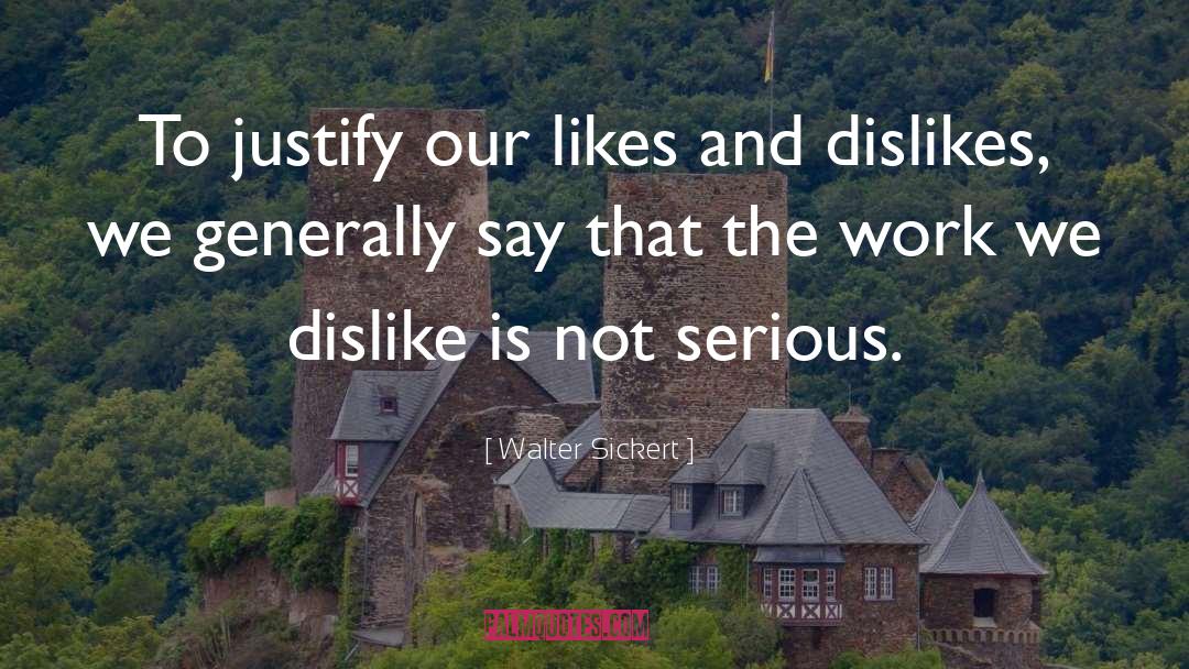 Dislikes quotes by Walter Sickert