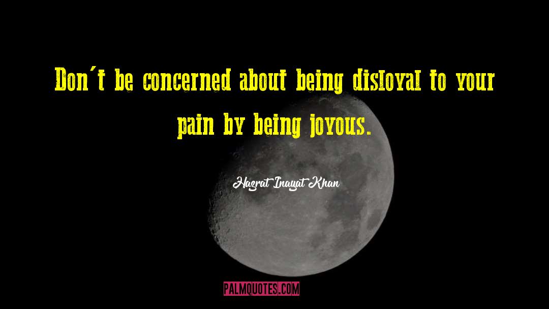 Disloyal quotes by Hazrat Inayat Khan