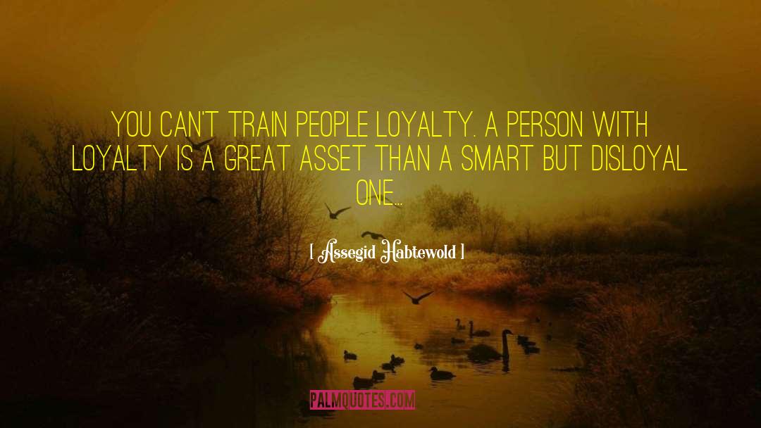 Disloyal quotes by Assegid Habtewold