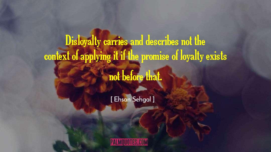 Disloyalty quotes by Ehsan Sehgal