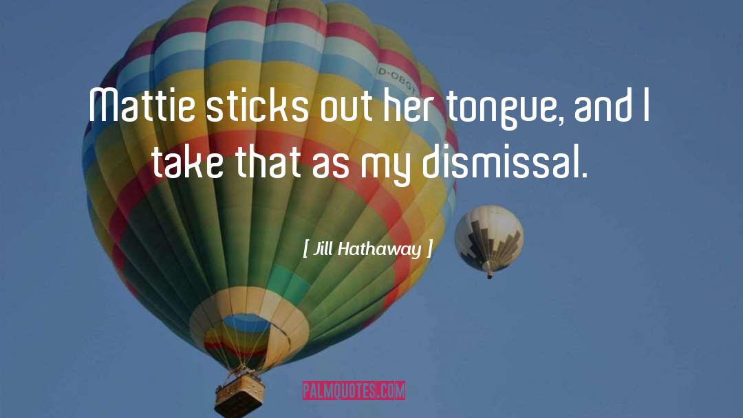 Dismissal quotes by Jill Hathaway