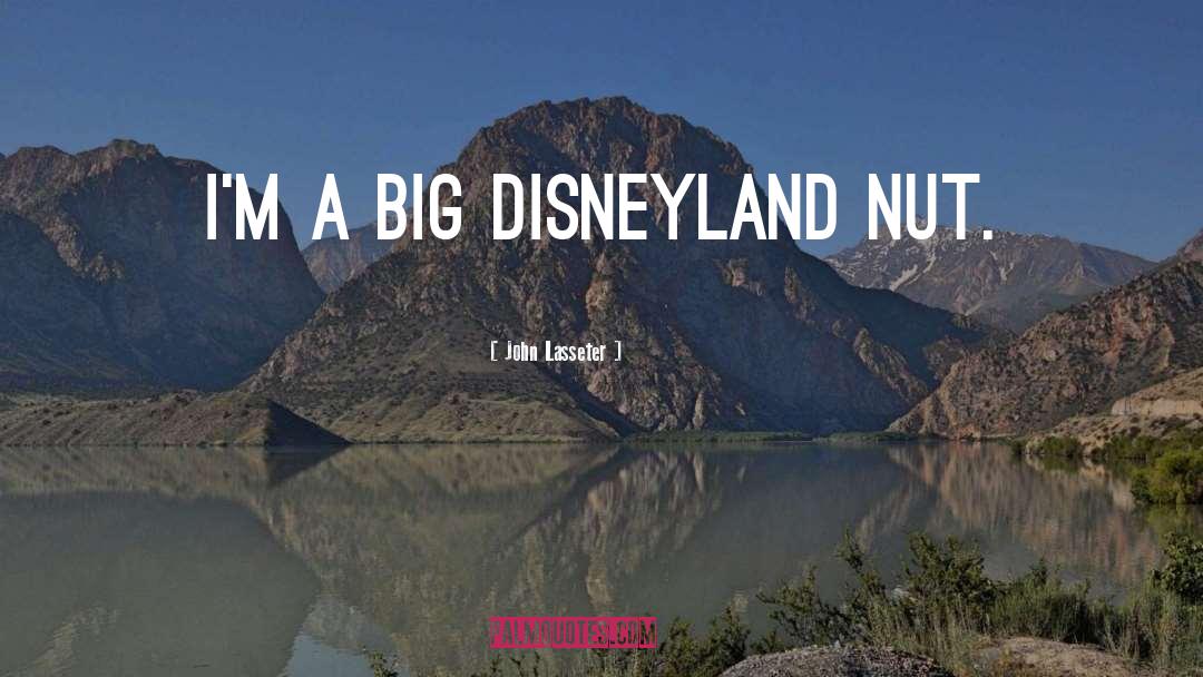 Disneyland quotes by John Lasseter