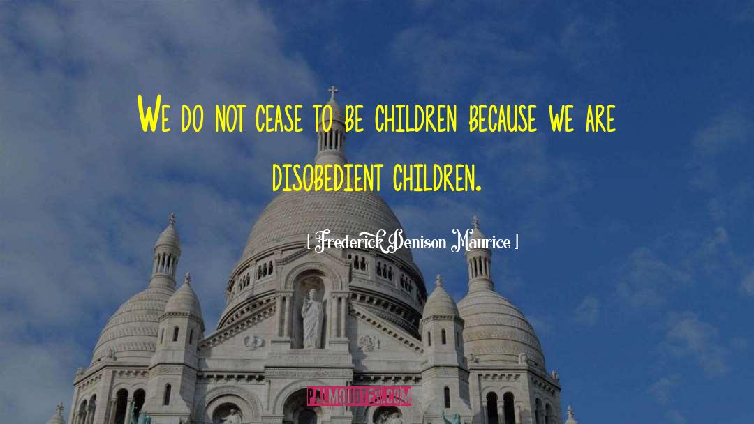 Disobedient quotes by Frederick Denison Maurice