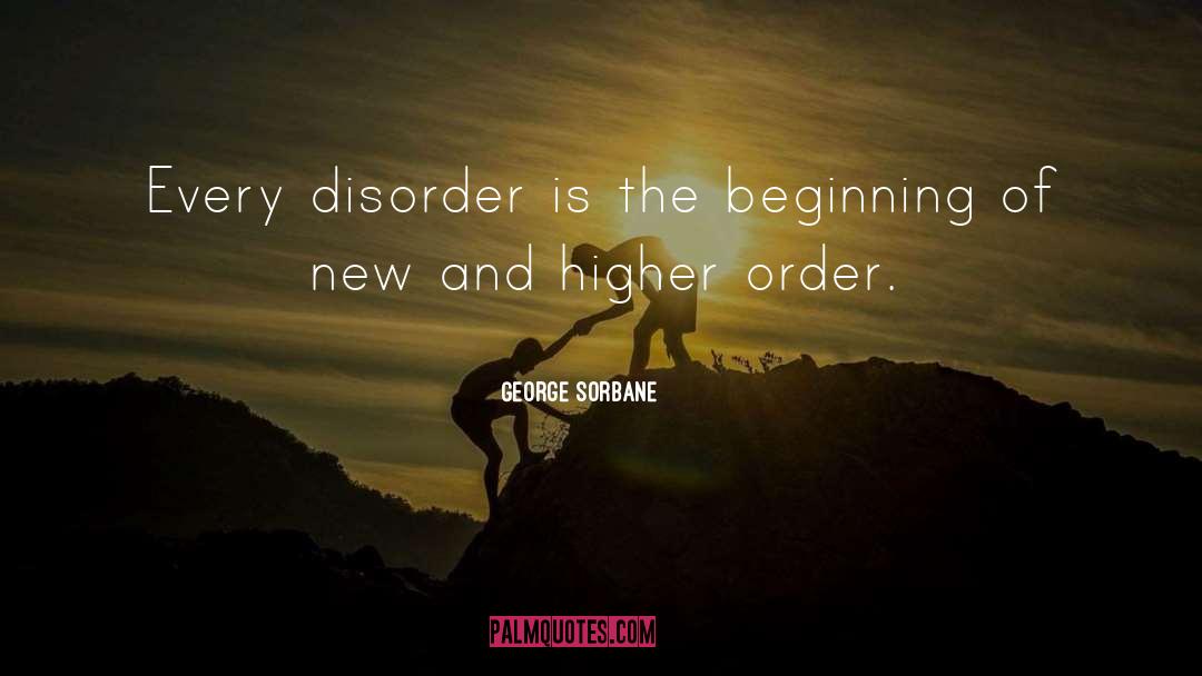 Disorder quotes by George Sorbane