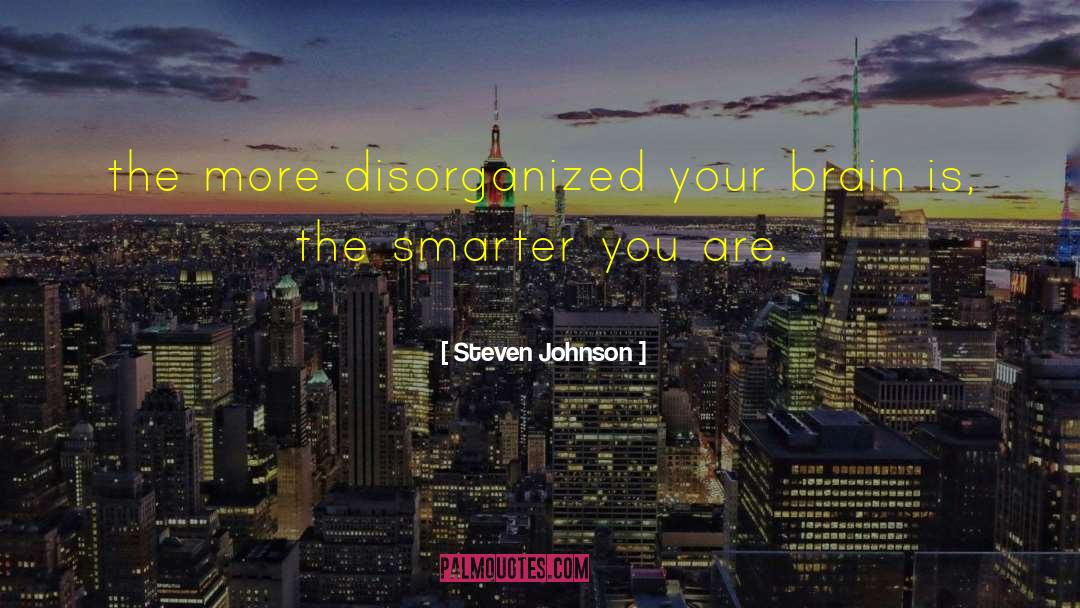 Disorganized quotes by Steven Johnson