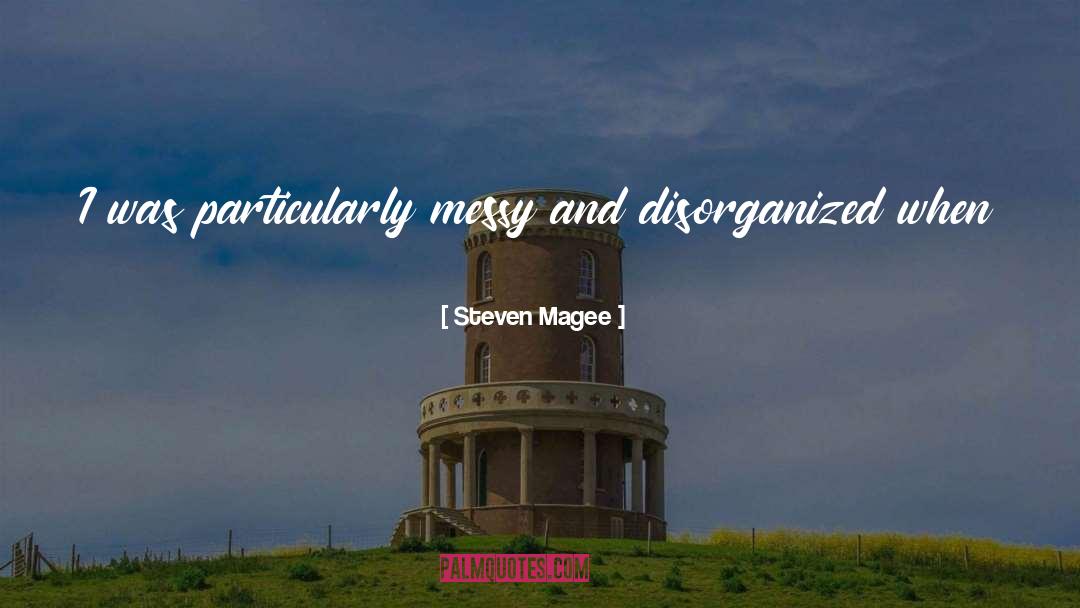 Disorganized quotes by Steven Magee