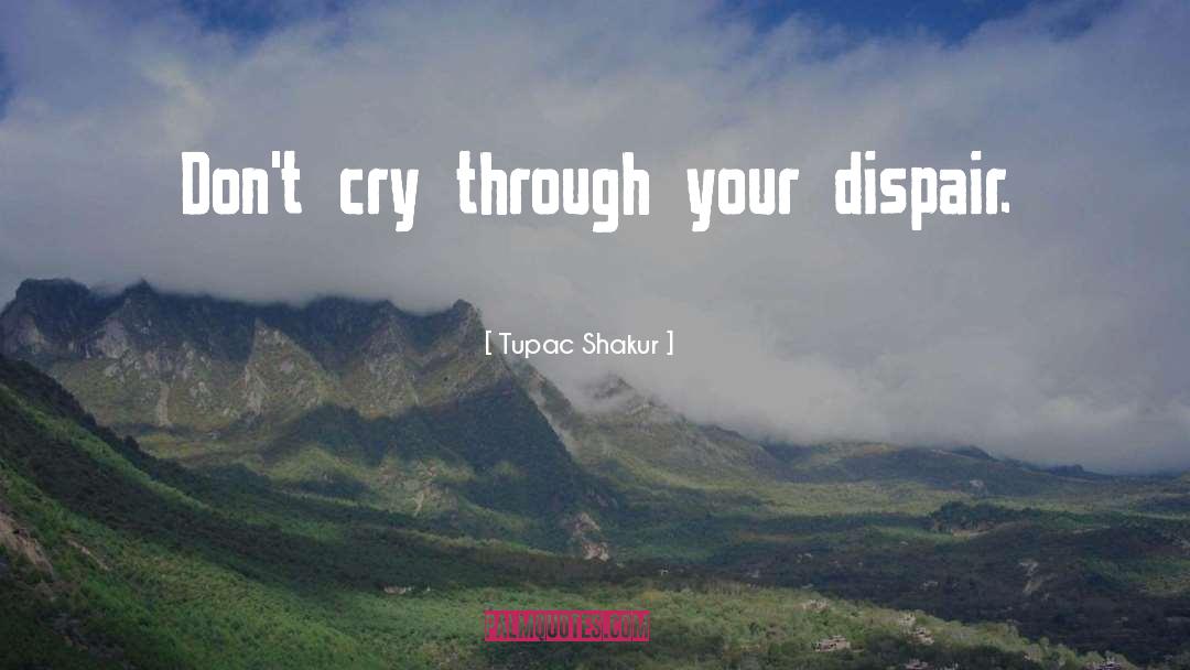 Dispair quotes by Tupac Shakur