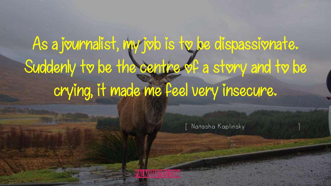 Dispassionate quotes by Natasha Kaplinsky