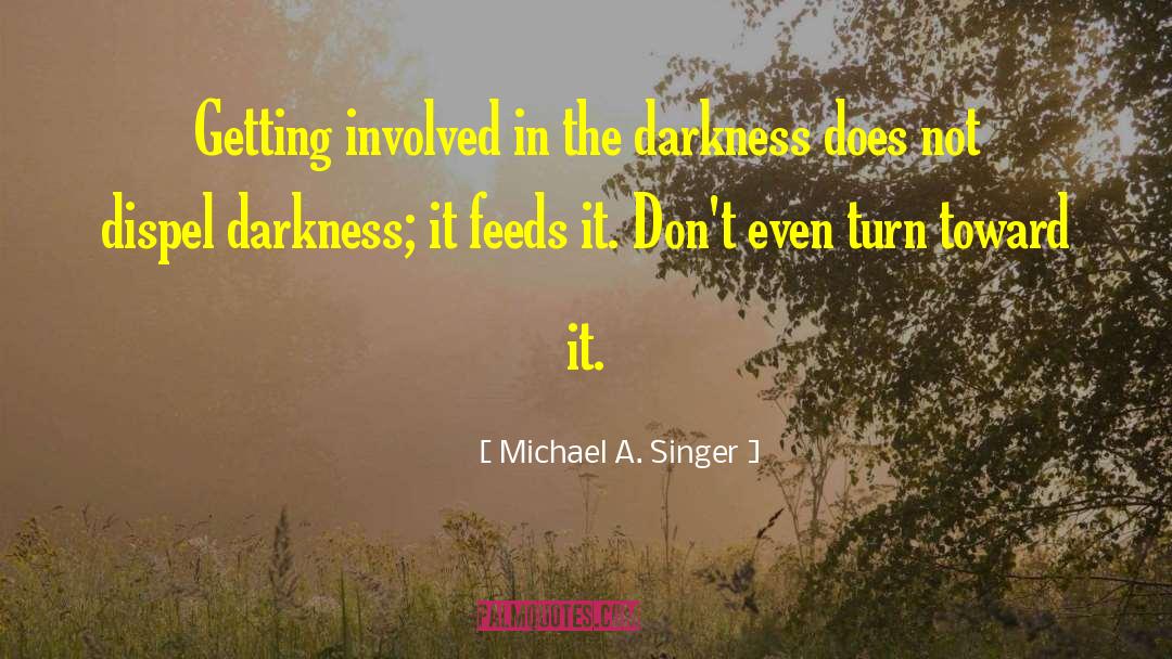Dispel quotes by Michael A. Singer