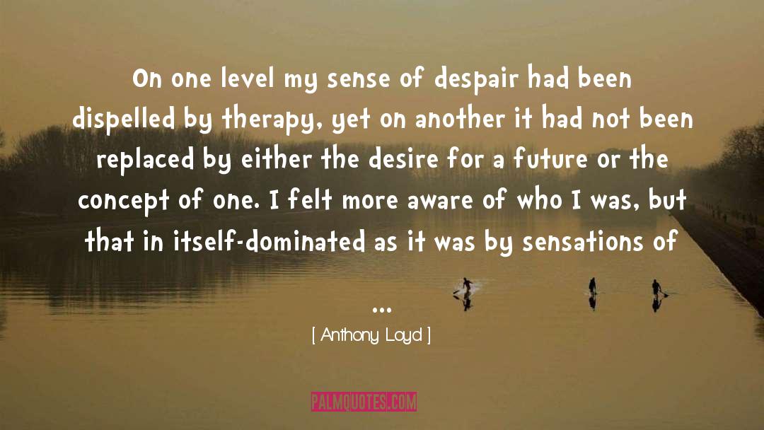 Dispelled Antonyms quotes by Anthony Loyd
