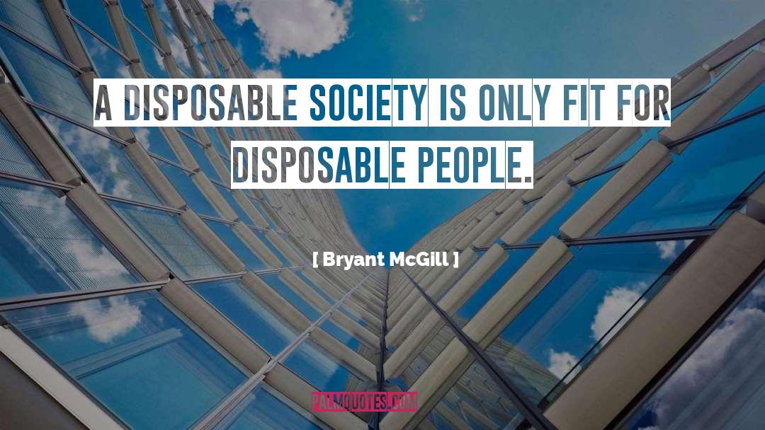 Disposable quotes by Bryant McGill