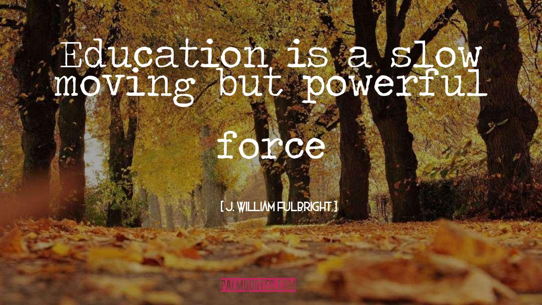 Disproportionality Education quotes by J. William Fulbright