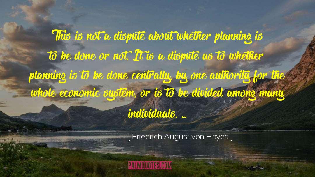 Dispute quotes by Friedrich August Von Hayek