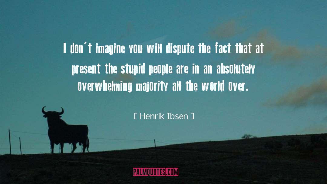 Disputes quotes by Henrik Ibsen