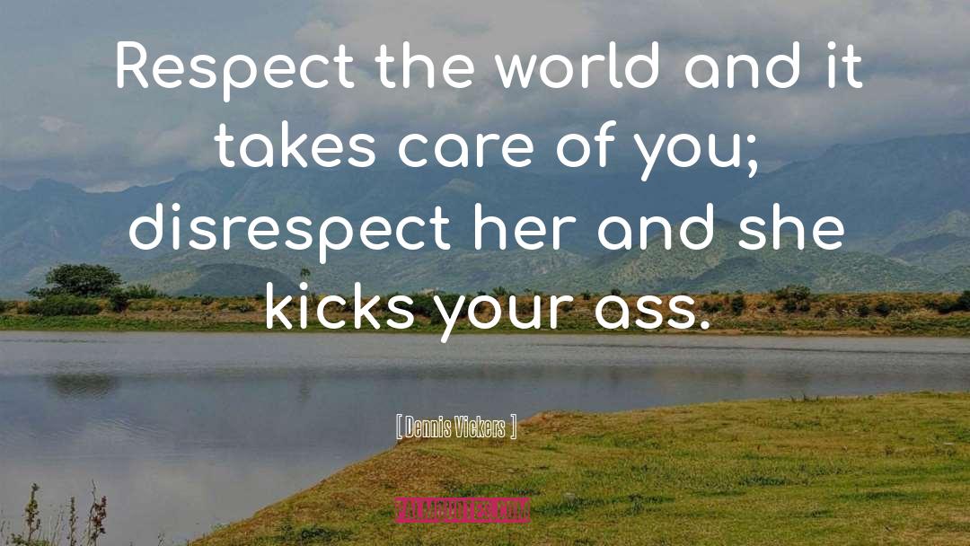 Disrespect quotes by Dennis Vickers