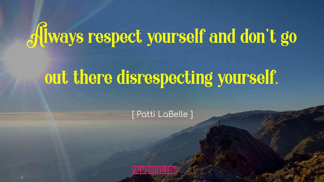 Disrespecting quotes by Patti LaBelle