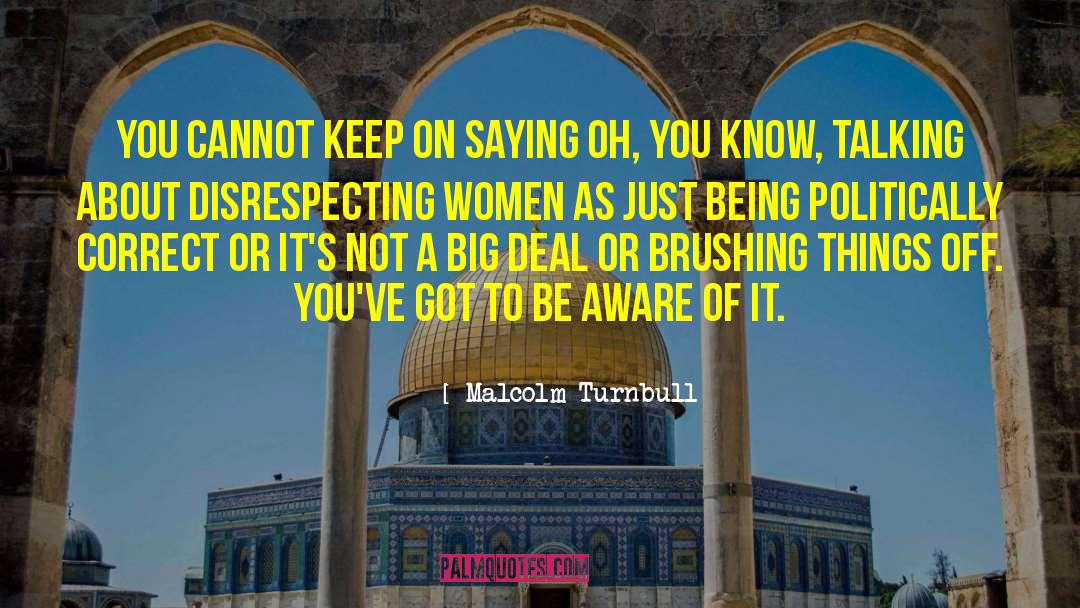 Disrespecting quotes by Malcolm Turnbull