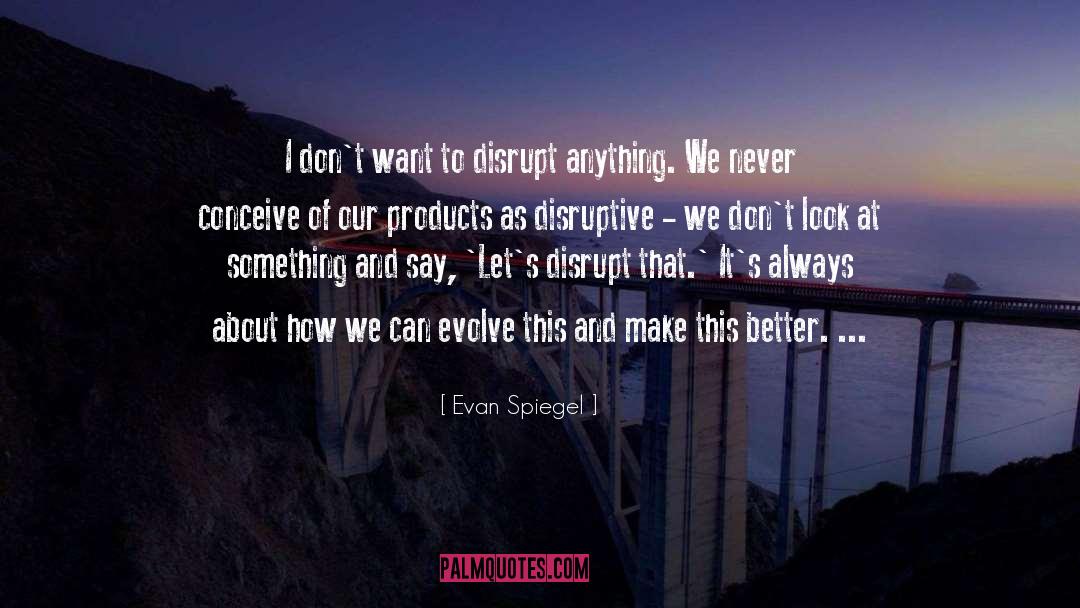 Disrupt quotes by Evan Spiegel