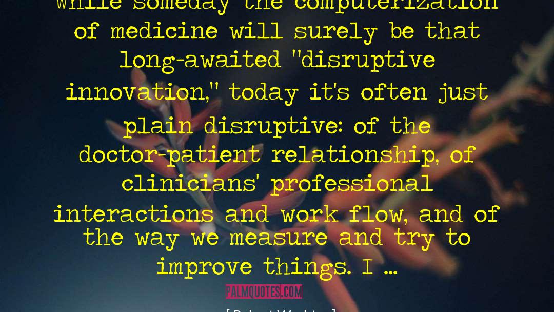 Disruptive Innovation quotes by Robert Wachter