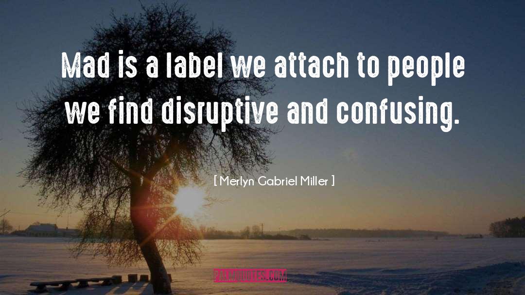Disruptive quotes by Merlyn Gabriel Miller