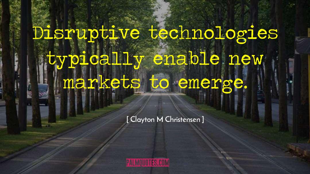 Disruptive quotes by Clayton M Christensen