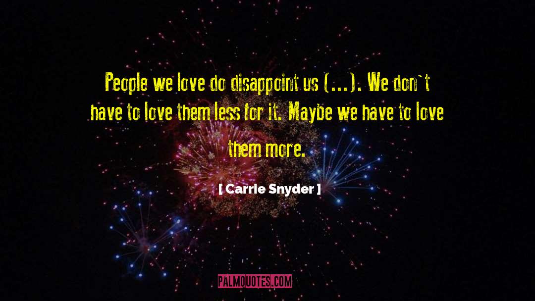 Dissapointment quotes by Carrie Snyder