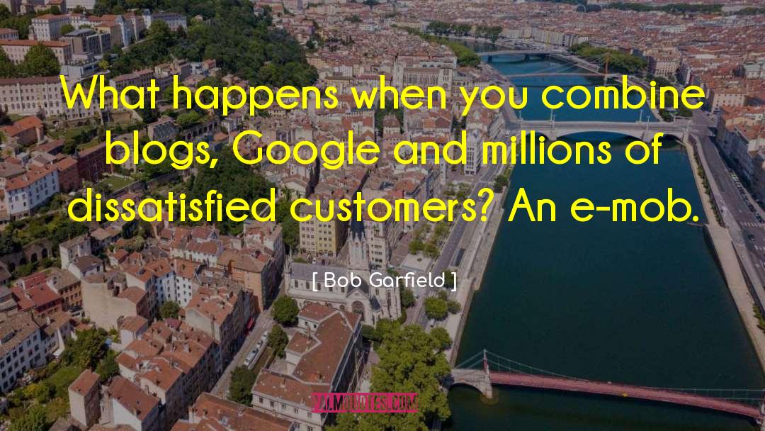 Dissatisfied Customers quotes by Bob Garfield