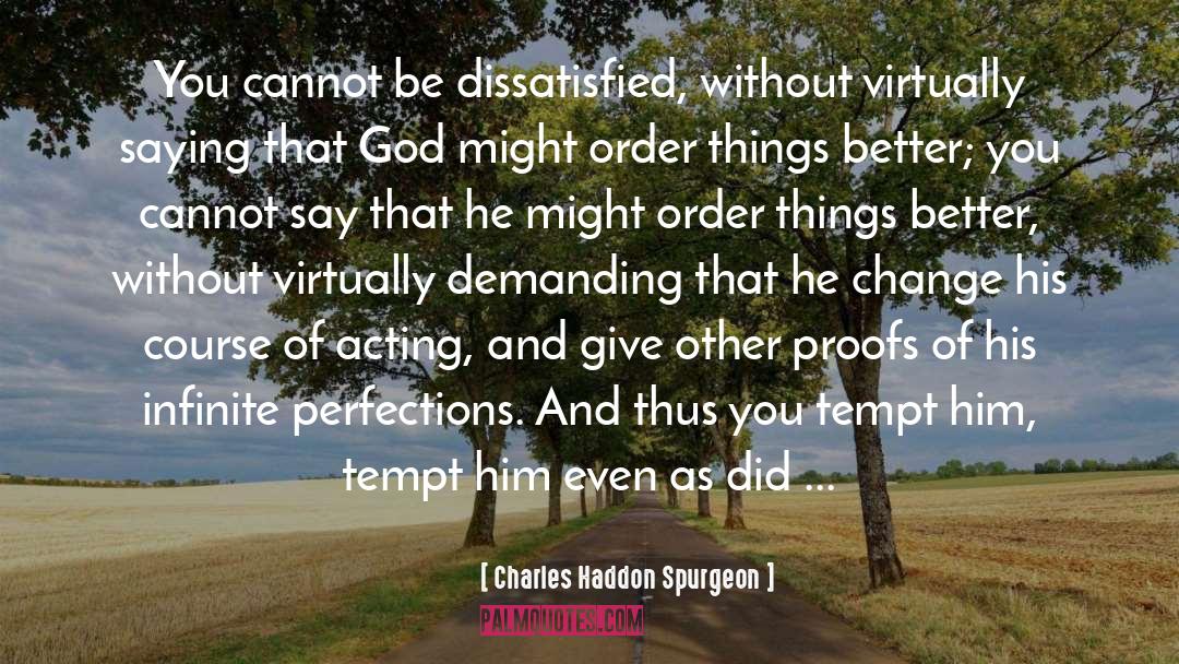 Dissatisfied quotes by Charles Haddon Spurgeon