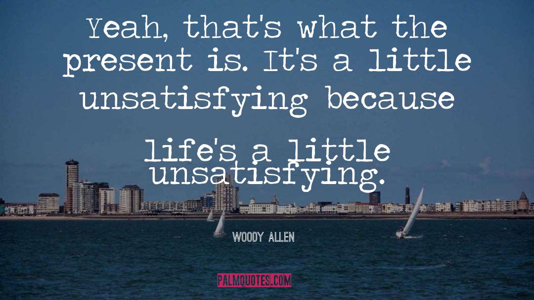 Dissatisfying Vs Unsatisfying quotes by Woody Allen