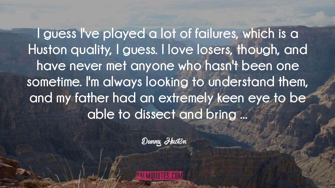 Dissect quotes by Danny Huston