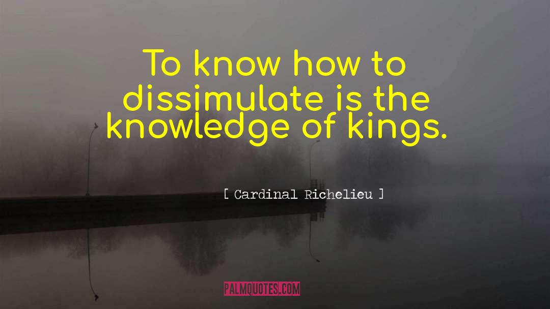 Dissimulate quotes by Cardinal Richelieu