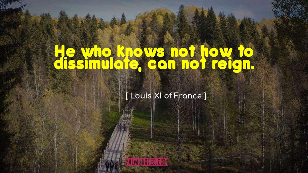 Dissimulate quotes by Louis XI Of France