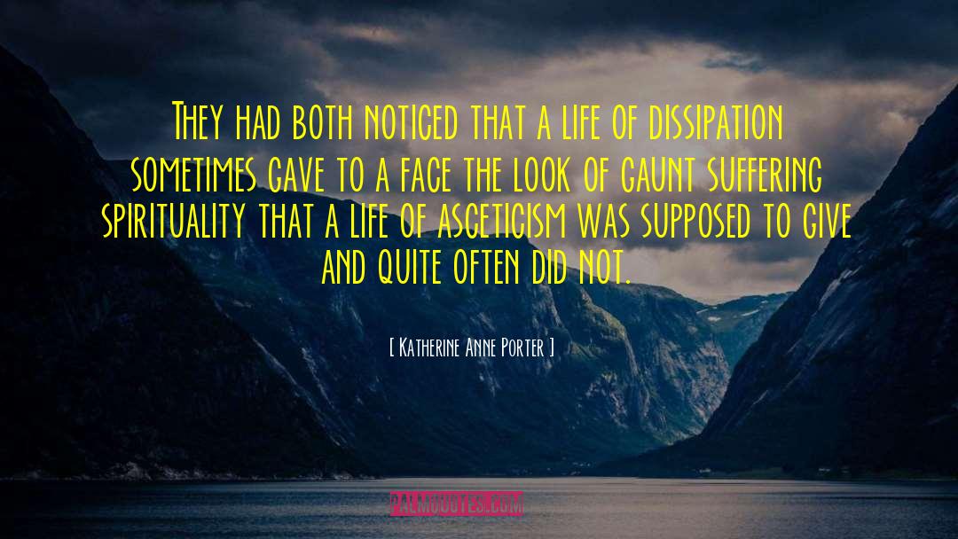 Dissipation quotes by Katherine Anne Porter