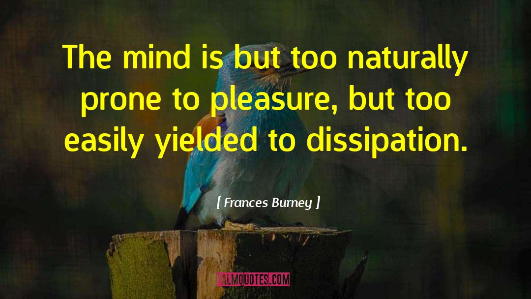 Dissipation quotes by Frances Burney