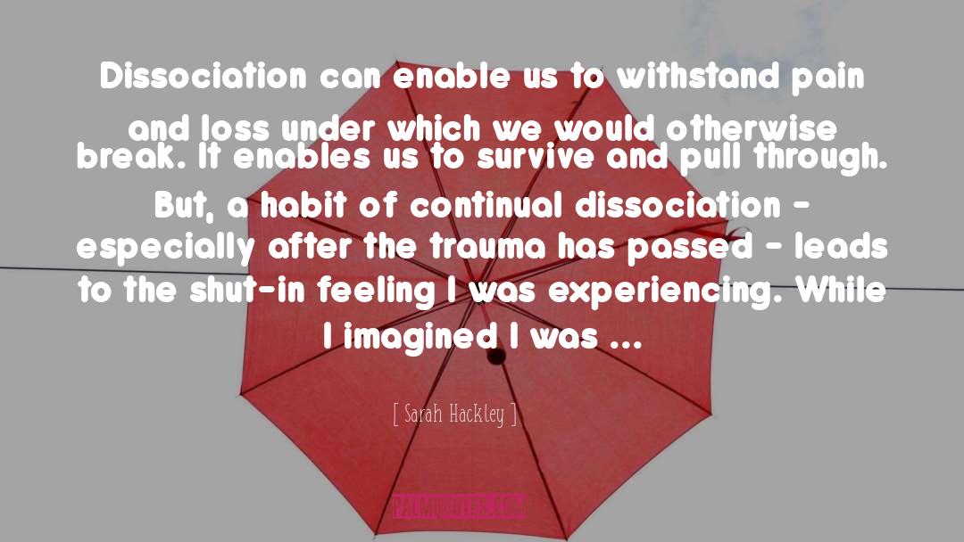 Dissociation quotes by Sarah Hackley