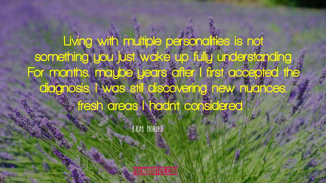 Dissociative Disorder quotes by Kim  Noble